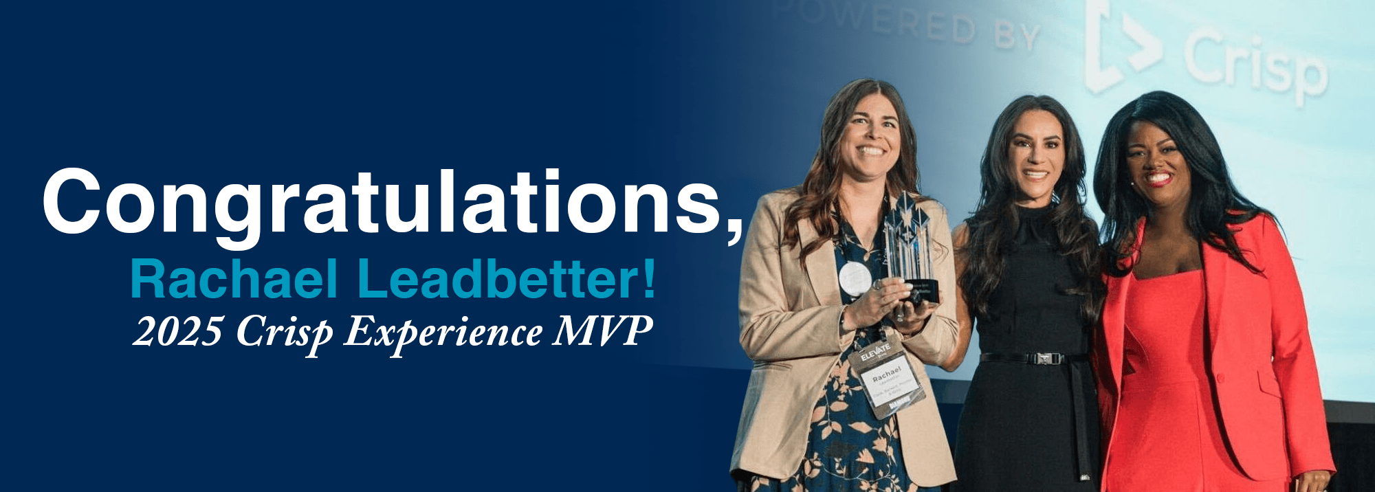 Rachael Leadbetter holding her Crisp Experience MVP award on stage at the inaugural ELEVATE Conference, flanked by two women at the ELEVATE Powered by Crisp event.